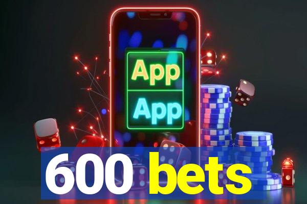 600 bets